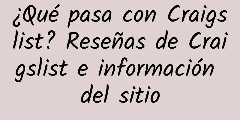 ¿Qué pasa con Craigslist? Reseñas de Craigslist e información del sitio