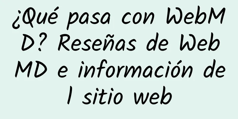 ¿Qué pasa con WebMD? Reseñas de WebMD e información del sitio web