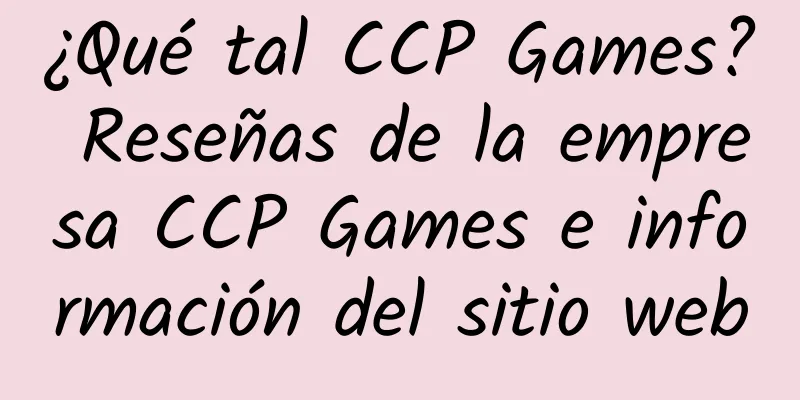 ¿Qué tal CCP Games? Reseñas de la empresa CCP Games e información del sitio web