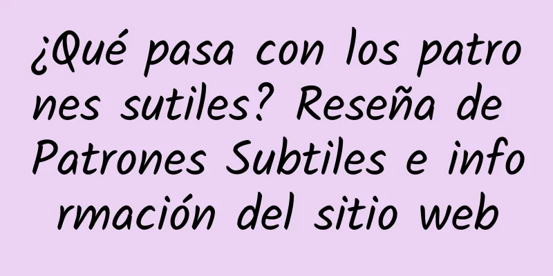 ¿Qué pasa con los patrones sutiles? Reseña de Patrones Subtiles e información del sitio web