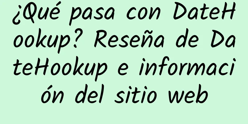 ¿Qué pasa con DateHookup? Reseña de DateHookup e información del sitio web