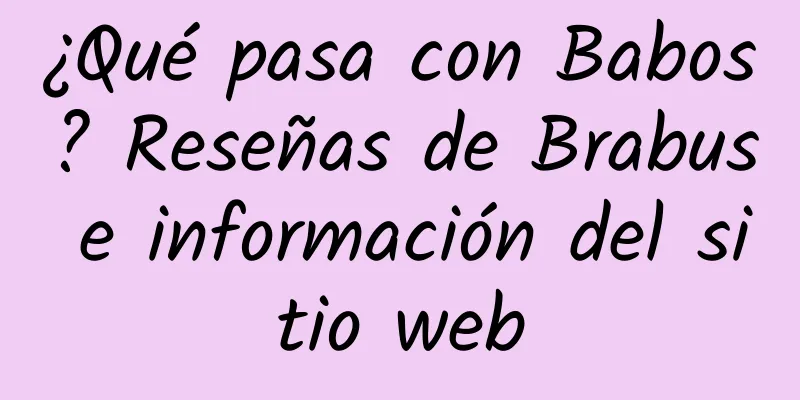 ¿Qué pasa con Babos? Reseñas de Brabus e información del sitio web