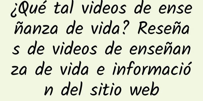 ¿Qué tal videos de enseñanza de vida? Reseñas de videos de enseñanza de vida e información del sitio web