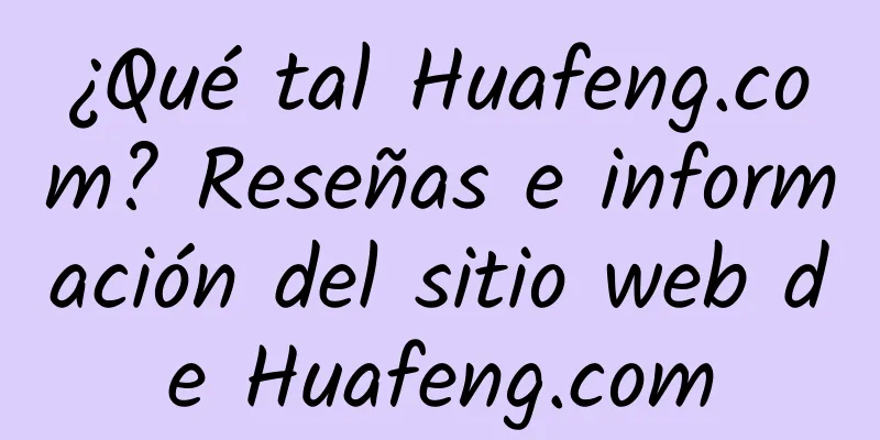 ¿Qué tal Huafeng.com? Reseñas e información del sitio web de Huafeng.com