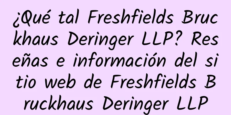 ¿Qué tal Freshfields Bruckhaus Deringer LLP? Reseñas e información del sitio web de Freshfields Bruckhaus Deringer LLP