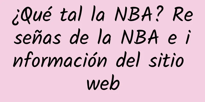 ¿Qué tal la NBA? Reseñas de la NBA e información del sitio web