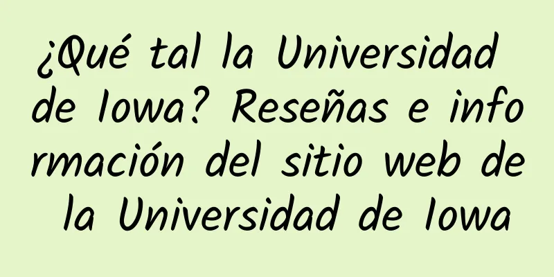 ¿Qué tal la Universidad de Iowa? Reseñas e información del sitio web de la Universidad de Iowa