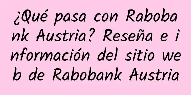 ¿Qué pasa con Rabobank Austria? Reseña e información del sitio web de Rabobank Austria