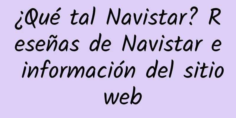 ¿Qué tal Navistar? Reseñas de Navistar e información del sitio web