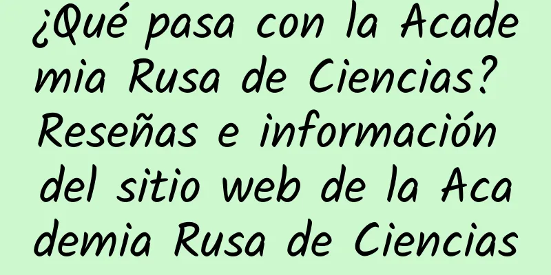 ¿Qué pasa con la Academia Rusa de Ciencias? Reseñas e información del sitio web de la Academia Rusa de Ciencias