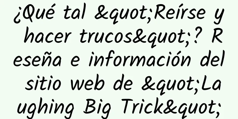 ¿Qué tal "Reírse y hacer trucos"? Reseña e información del sitio web de "Laughing Big Trick"