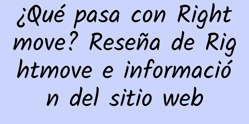 ¿Qué pasa con Rightmove? Reseña de Rightmove e información del sitio web