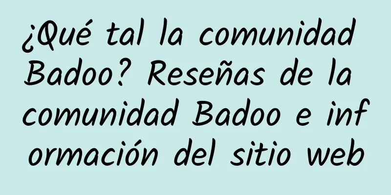 ¿Qué tal la comunidad Badoo? Reseñas de la comunidad Badoo e información del sitio web