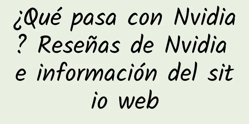 ¿Qué pasa con Nvidia? Reseñas de Nvidia e información del sitio web