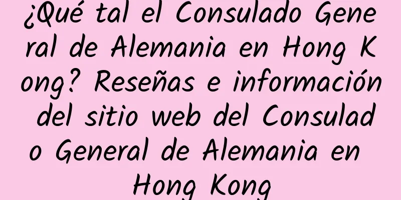 ¿Qué tal el Consulado General de Alemania en Hong Kong? Reseñas e información del sitio web del Consulado General de Alemania en Hong Kong