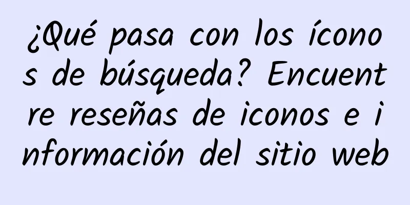 ¿Qué pasa con los íconos de búsqueda? Encuentre reseñas de iconos e información del sitio web