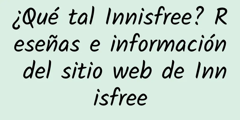 ¿Qué tal Innisfree? Reseñas e información del sitio web de Innisfree