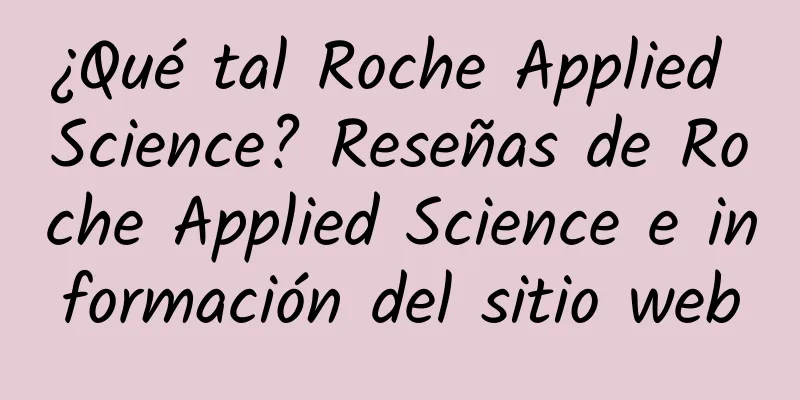¿Qué tal Roche Applied Science? Reseñas de Roche Applied Science e información del sitio web