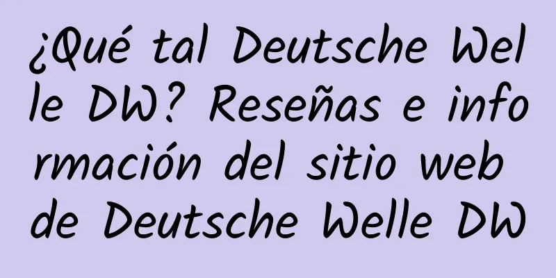 ¿Qué tal Deutsche Welle DW? Reseñas e información del sitio web de Deutsche Welle DW