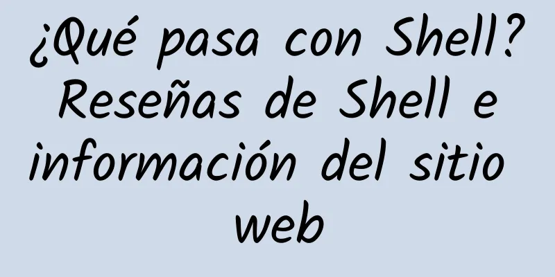 ¿Qué pasa con Shell? Reseñas de Shell e información del sitio web