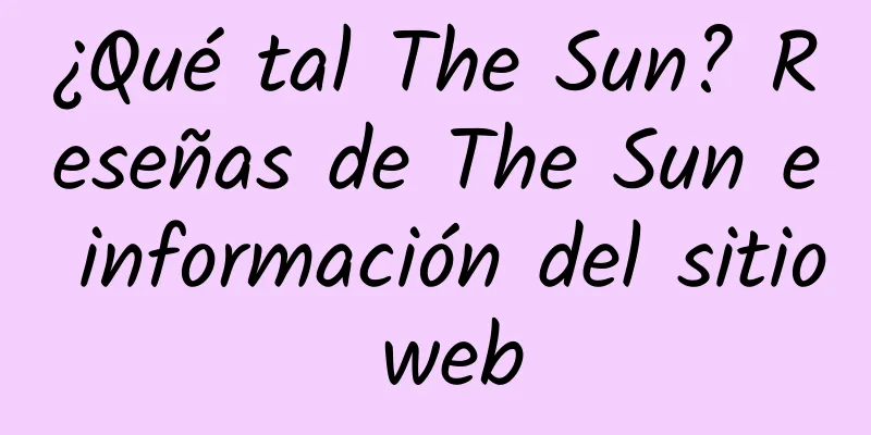 ¿Qué tal The Sun? Reseñas de The Sun e información del sitio web
