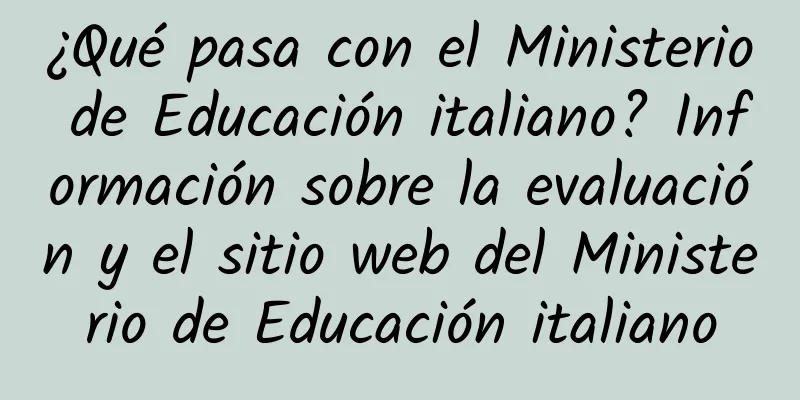 ¿Qué pasa con el Ministerio de Educación italiano? Información sobre la evaluación y el sitio web del Ministerio de Educación italiano
