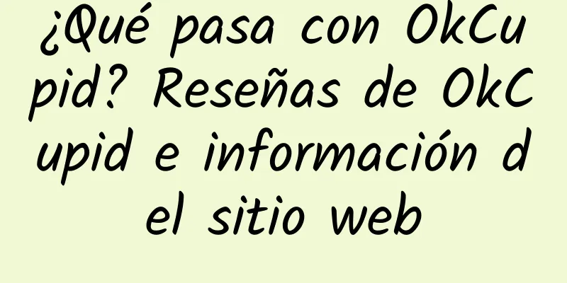 ¿Qué pasa con OkCupid? Reseñas de OkCupid e información del sitio web