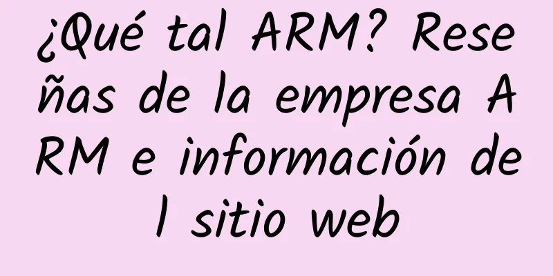 ¿Qué tal ARM? Reseñas de la empresa ARM e información del sitio web