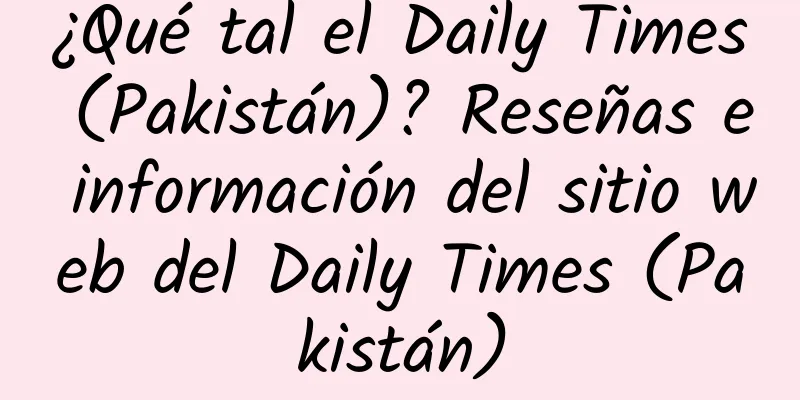 ¿Qué tal el Daily Times (Pakistán)? Reseñas e información del sitio web del Daily Times (Pakistán)