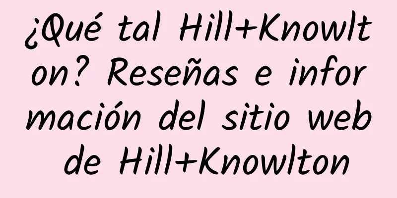 ¿Qué tal Hill+Knowlton? Reseñas e información del sitio web de Hill+Knowlton