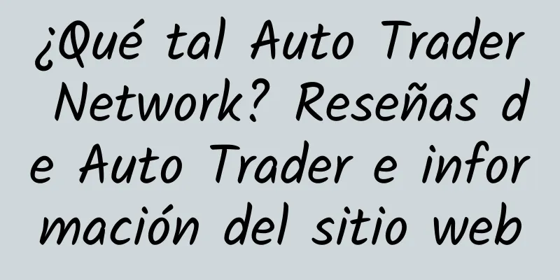¿Qué tal Auto Trader Network? Reseñas de Auto Trader e información del sitio web