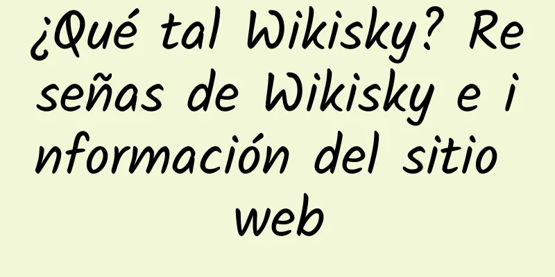 ¿Qué tal Wikisky? Reseñas de Wikisky e información del sitio web