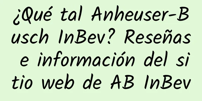 ¿Qué tal Anheuser-Busch InBev? Reseñas e información del sitio web de AB InBev