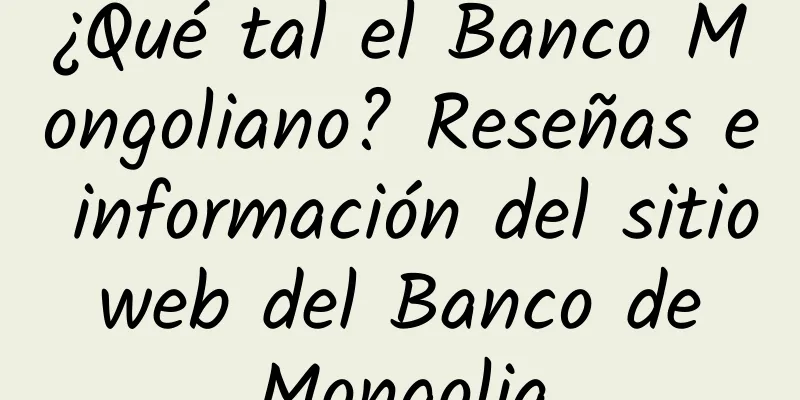 ¿Qué tal el Banco Mongoliano? Reseñas e información del sitio web del Banco de Mongolia