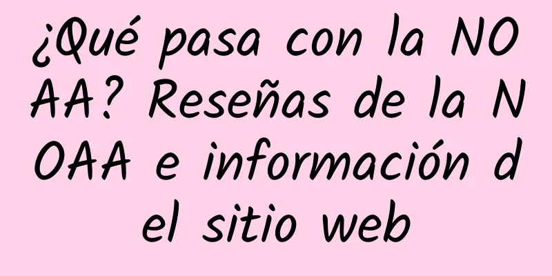 ¿Qué pasa con la NOAA? Reseñas de la NOAA e información del sitio web
