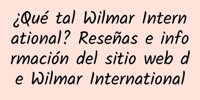 ¿Qué tal Wilmar International? Reseñas e información del sitio web de Wilmar International
