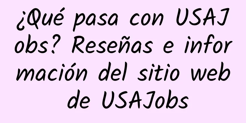 ¿Qué pasa con USAJobs? Reseñas e información del sitio web de USAJobs