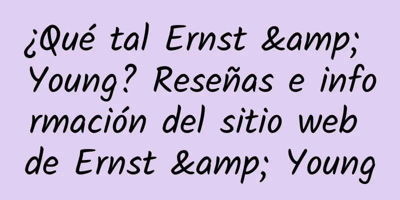 ¿Qué tal Ernst & Young? Reseñas e información del sitio web de Ernst & Young