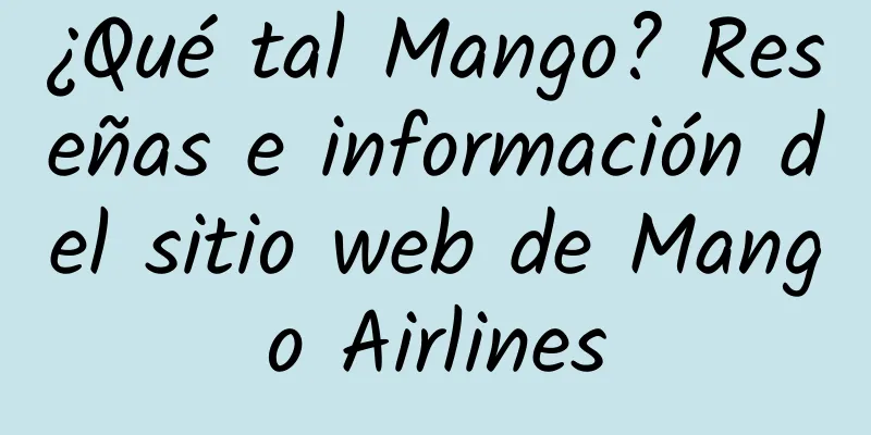 ¿Qué tal Mango? Reseñas e información del sitio web de Mango Airlines