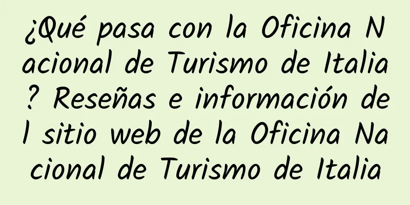 ¿Qué pasa con la Oficina Nacional de Turismo de Italia? Reseñas e información del sitio web de la Oficina Nacional de Turismo de Italia