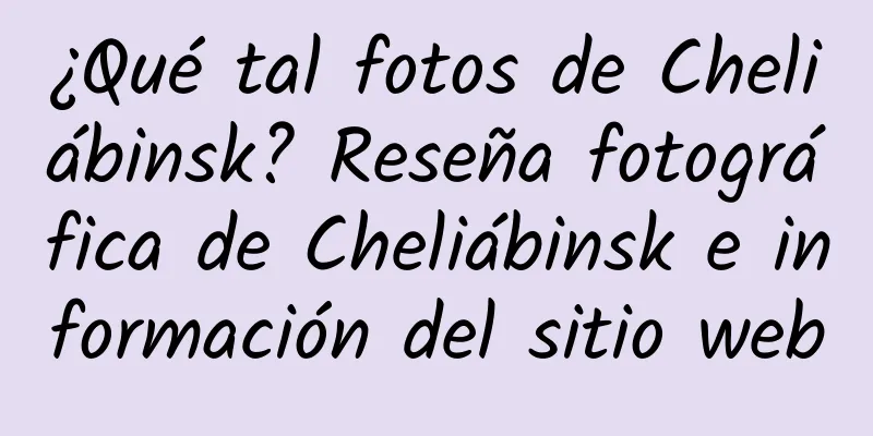 ¿Qué tal fotos de Cheliábinsk? Reseña fotográfica de Cheliábinsk e información del sitio web