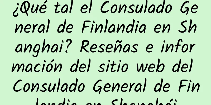 ¿Qué tal el Consulado General de Finlandia en Shanghai? Reseñas e información del sitio web del Consulado General de Finlandia en Shanghái