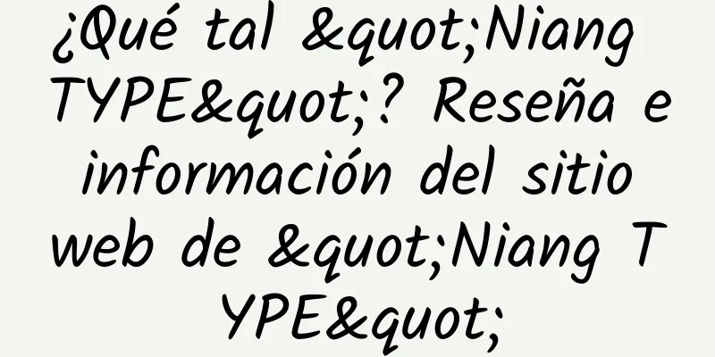 ¿Qué tal "Niang TYPE"? Reseña e información del sitio web de "Niang TYPE"