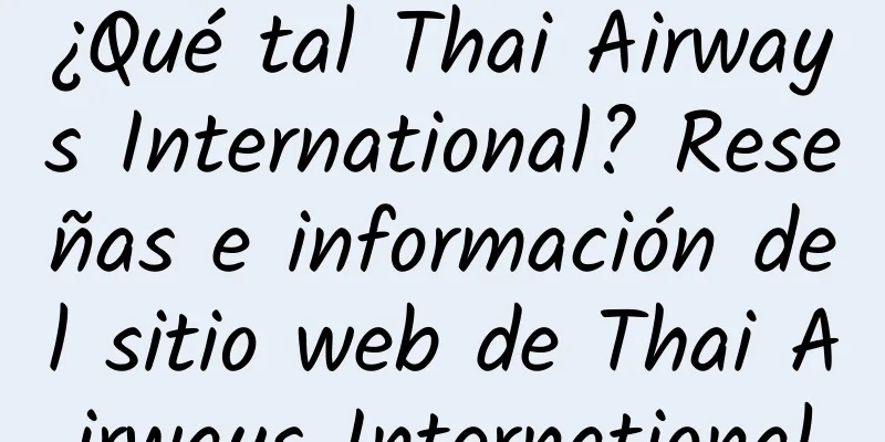 ¿Qué tal Thai Airways International? Reseñas e información del sitio web de Thai Airways International