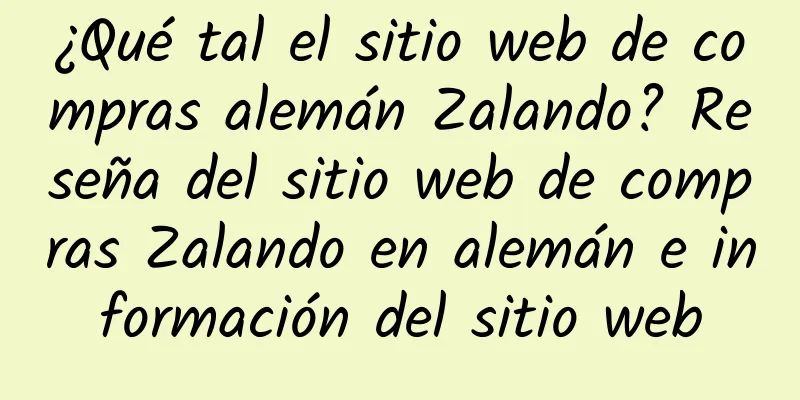 ¿Qué tal el sitio web de compras alemán Zalando? Reseña del sitio web de compras Zalando en alemán e información del sitio web