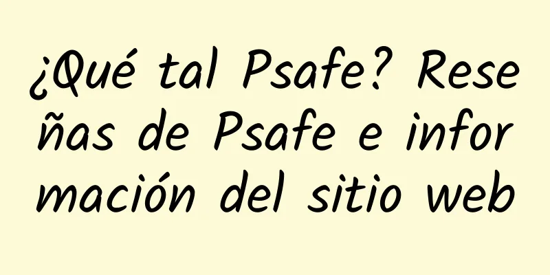 ¿Qué tal Psafe? Reseñas de Psafe e información del sitio web