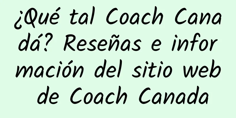 ¿Qué tal Coach Canadá? Reseñas e información del sitio web de Coach Canada