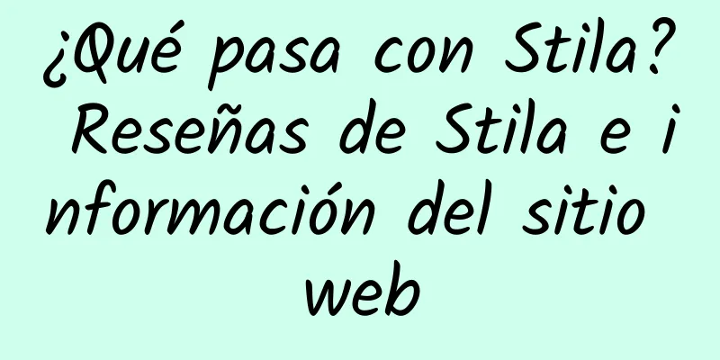 ¿Qué pasa con Stila? Reseñas de Stila e información del sitio web