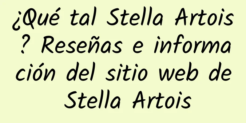 ¿Qué tal Stella Artois? Reseñas e información del sitio web de Stella Artois