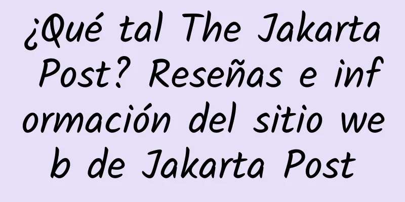 ¿Qué tal The Jakarta Post? Reseñas e información del sitio web de Jakarta Post